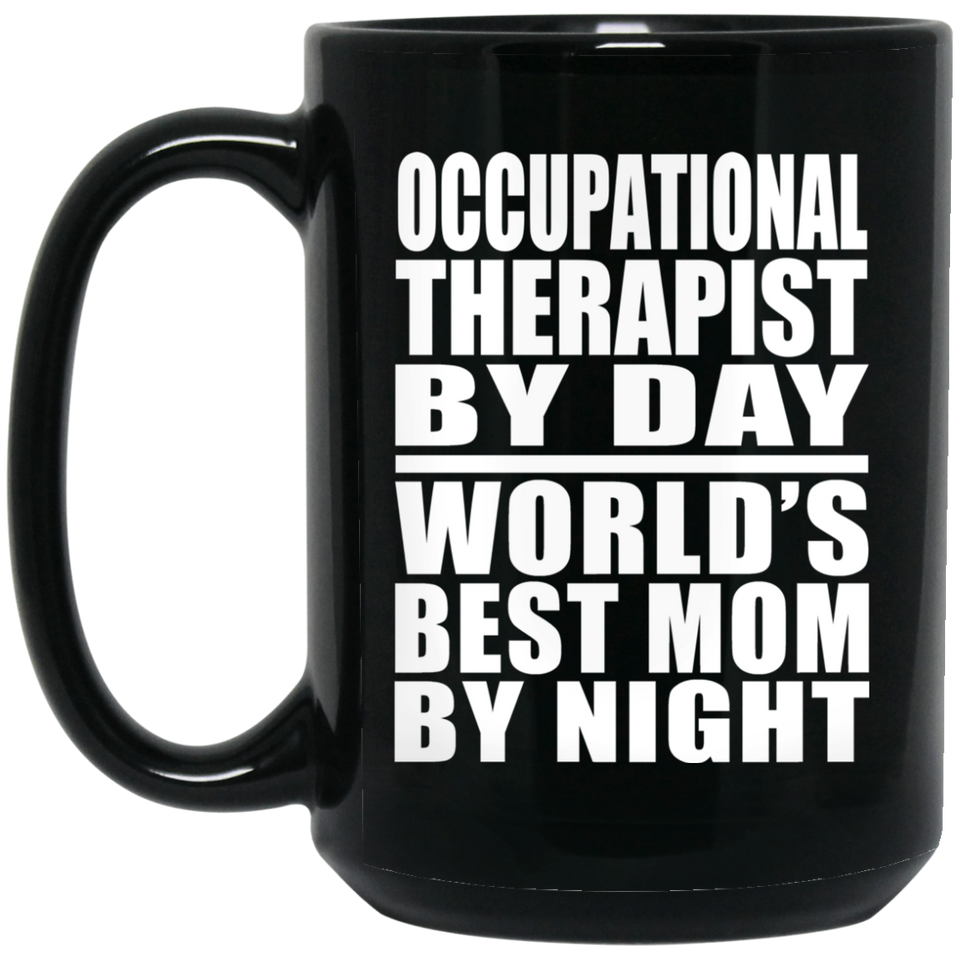 Occupational Therapist By Day World's Best Mom By Night - 15 Oz Coffee Mug Black