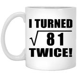 18th Birthday I Turned Square Root of 81 Twice - 11oz Coffee Mug