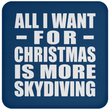 All I Want For Christmas Is More Skydiving - Coaster