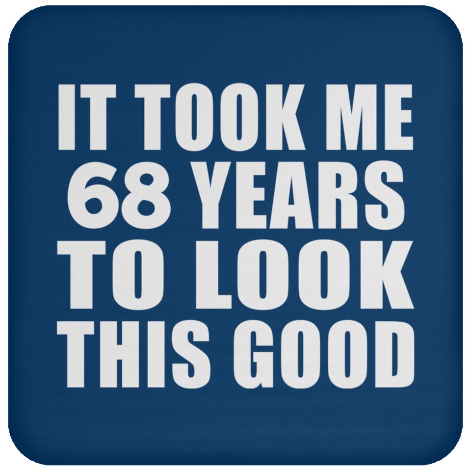 68th Birthday Took Me 68 Years To Look This Good - Drink Coaster