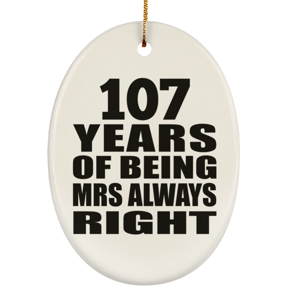 107th Anniversary 107 Years of Being Mrs Always Right - Oval Ornament