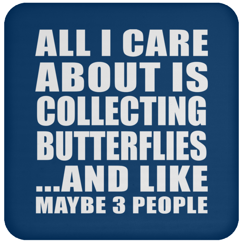 All I Care About Is Collecting Butterflies - Drink Coaster