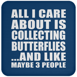 All I Care About Is Collecting Butterflies - Drink Coaster