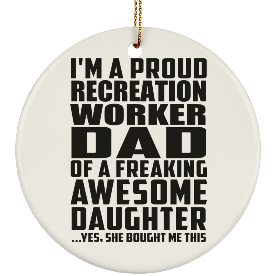 Proud Recreation Worker Dad Of Awesome Daughter - Circle Ornament