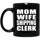 Mom Wife Shipping Clerk - 11oz Coffee Mug Black