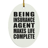 Being Insurance Agent Makes Life Complete - Oval Ornament