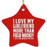 I Love My Girlfriend More Than Field Hockey - Star Ornament