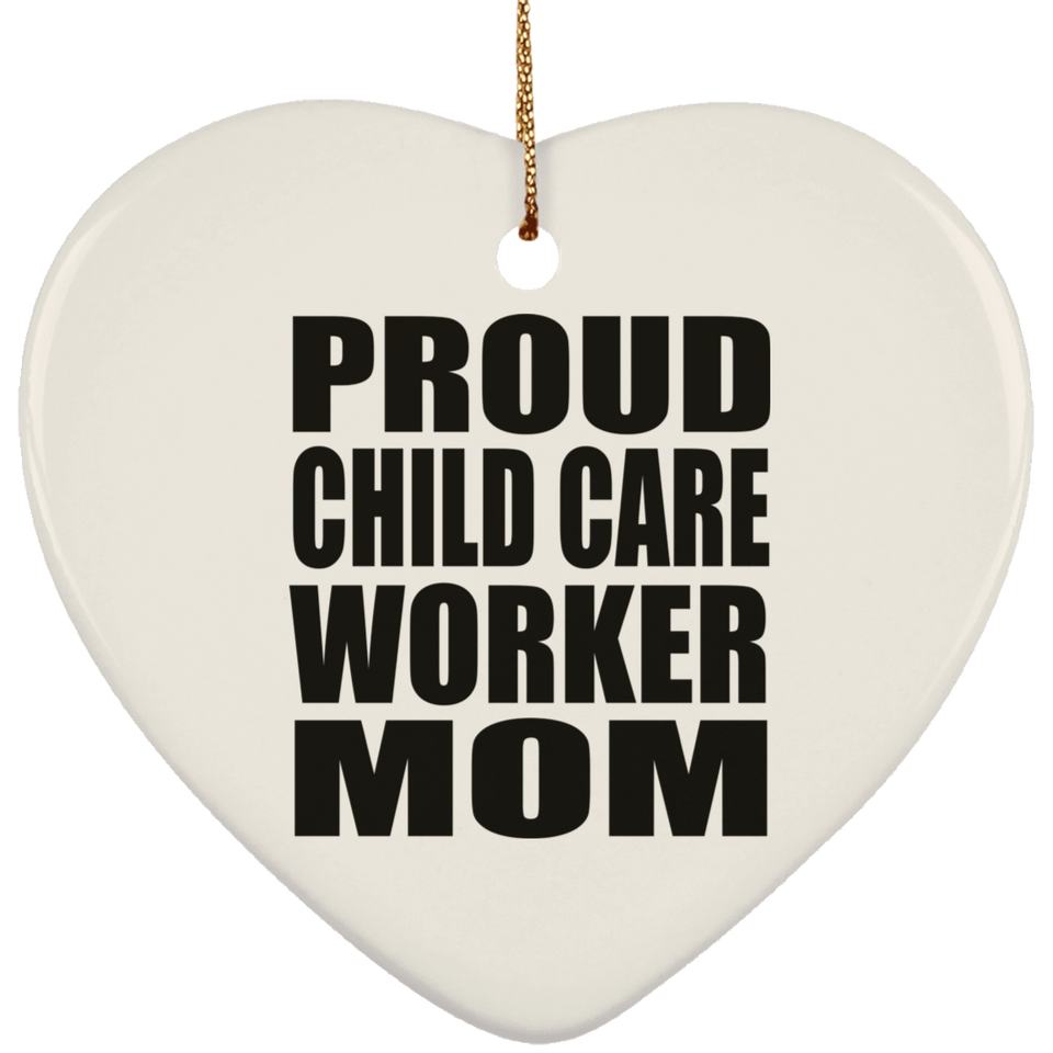 Proud Child Care Worker Mom - Heart Ornament