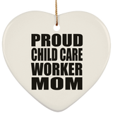 Proud Child Care Worker Mom - Heart Ornament