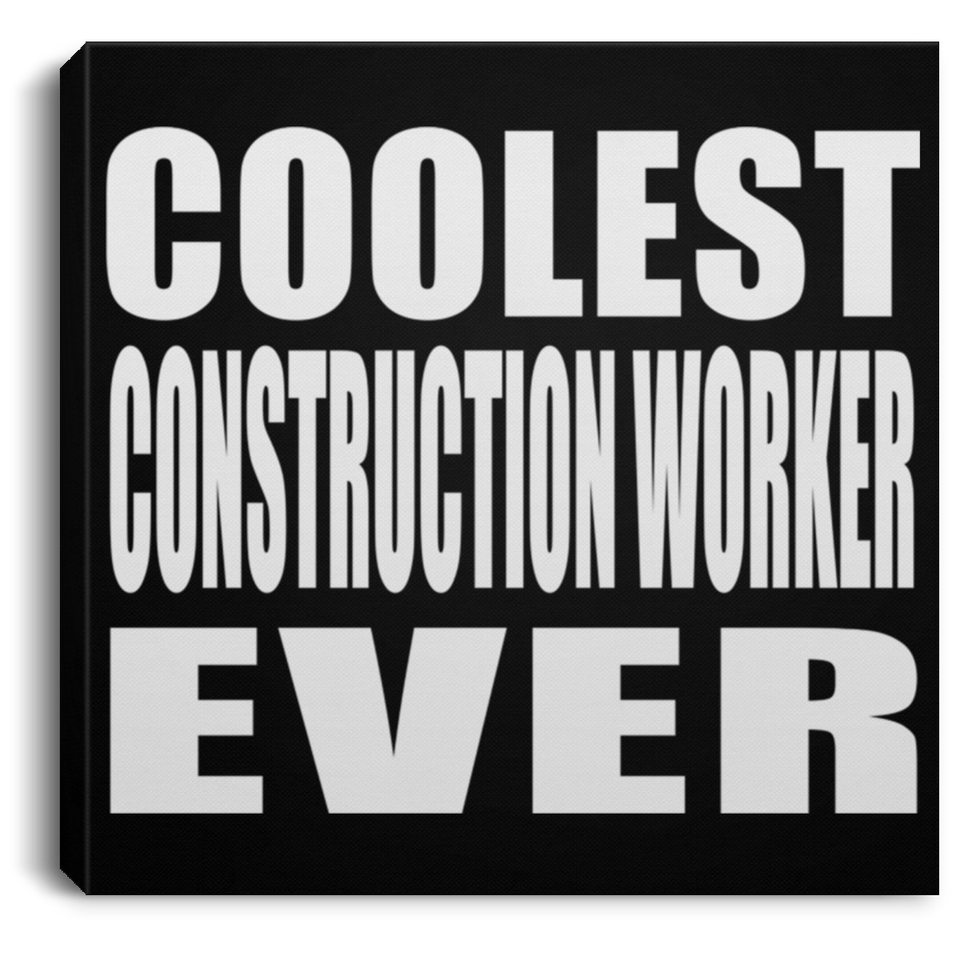 Coolest Construction Worker Ever - Canvas Square