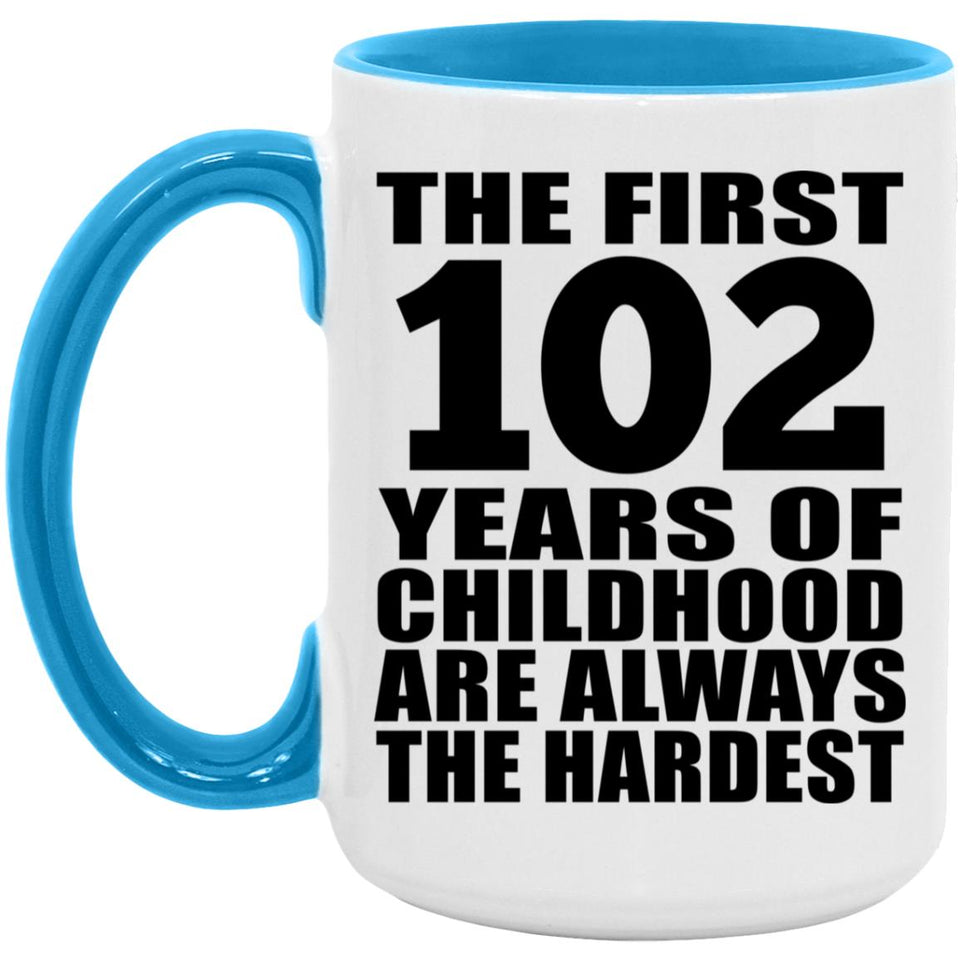 102nd Birthday First 102 Years of Childhood Are The Hardest - 15oz Accent Mug Blue