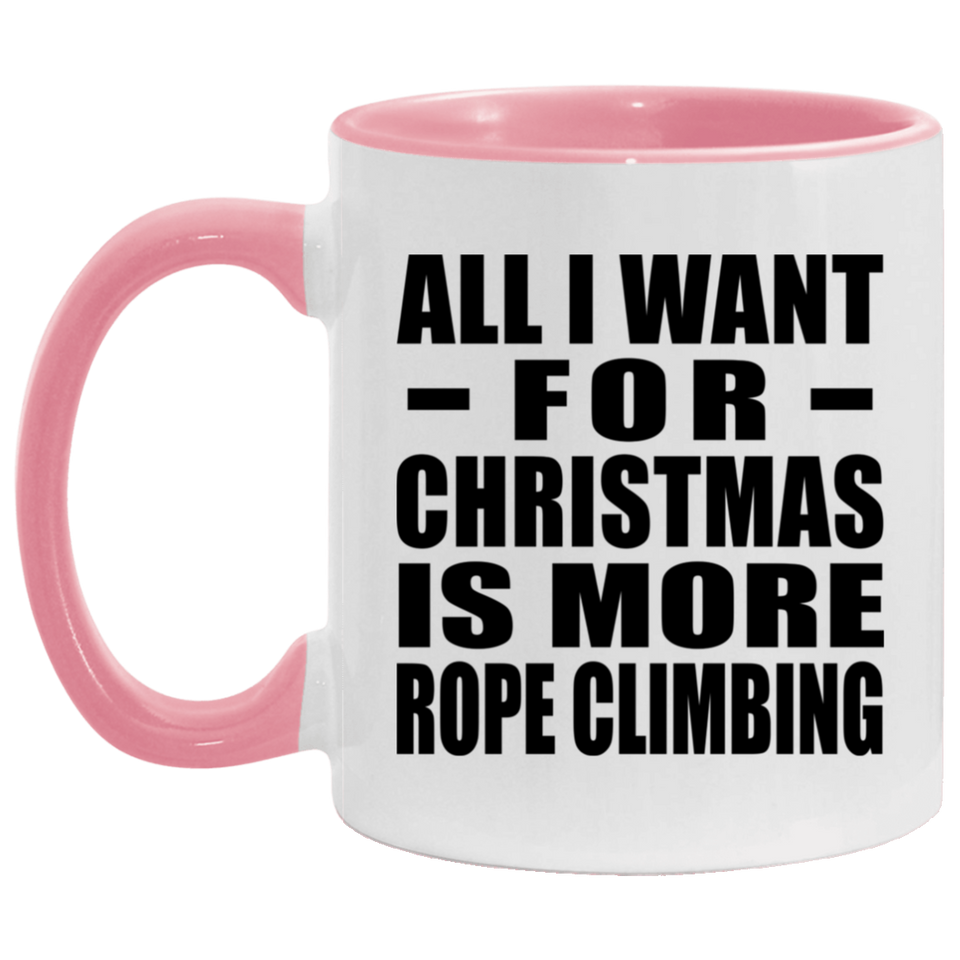 All I Want For Christmas Is More Rope Climbing - 11oz Accent Mug Pink