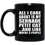 All I Care About Is My Serrade Petit Cat - 11 Oz Coffee Mug Black