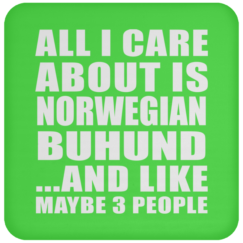 All I Care About Is Norwegian Buhund - Drink Coaster