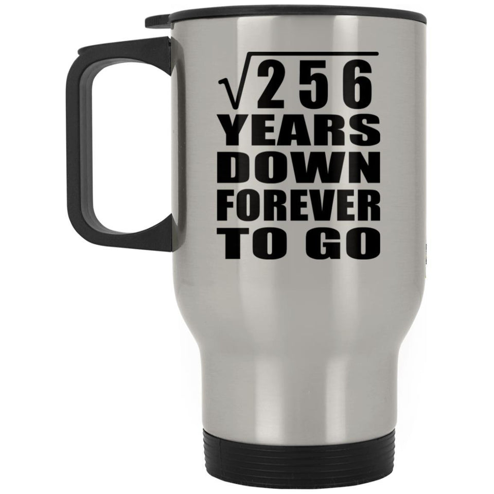 16th Anniversary Square Root of 256 Years Down Forever To Go - Silver Travel Mug