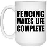 Fencing Makes Life Complete - 15oz Coffee Mug