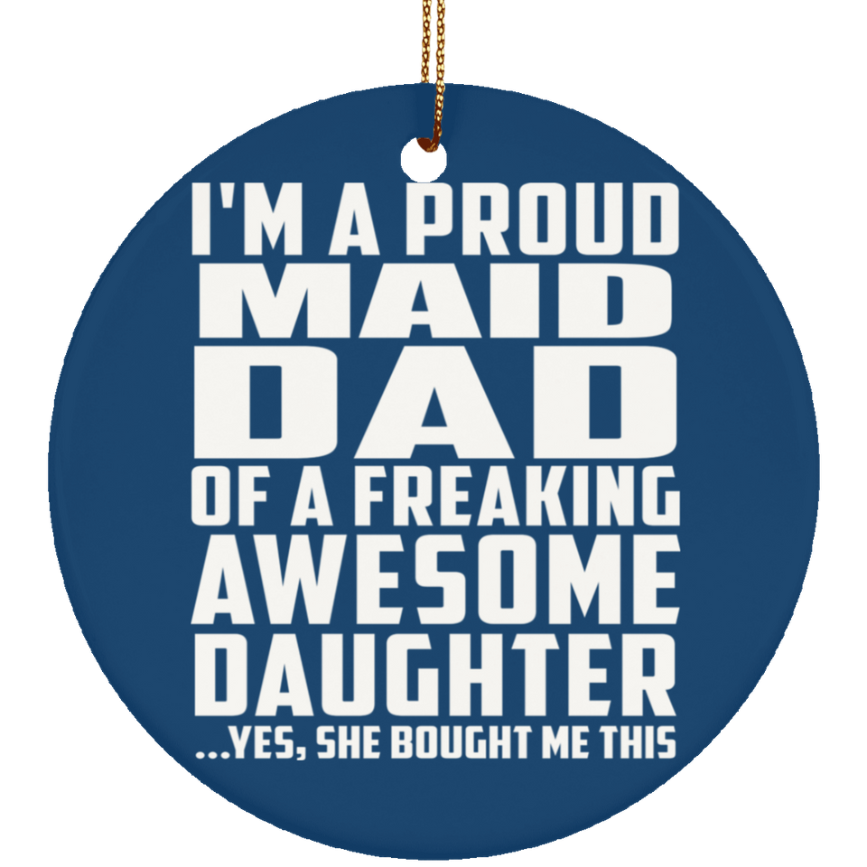 Proud Maid Dad Of Awesome Daughter - Circle Ornament