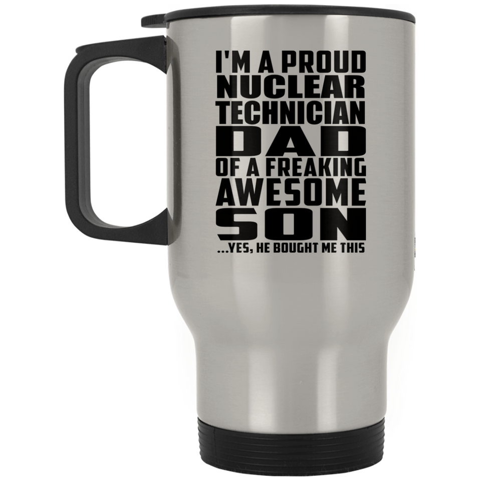 Proud Nuclear Technician Dad Of Awesome Son - Silver Travel Mug