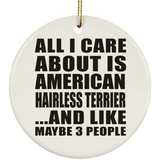 All I Care About Is American Hairless Terrier - Circle Ornament