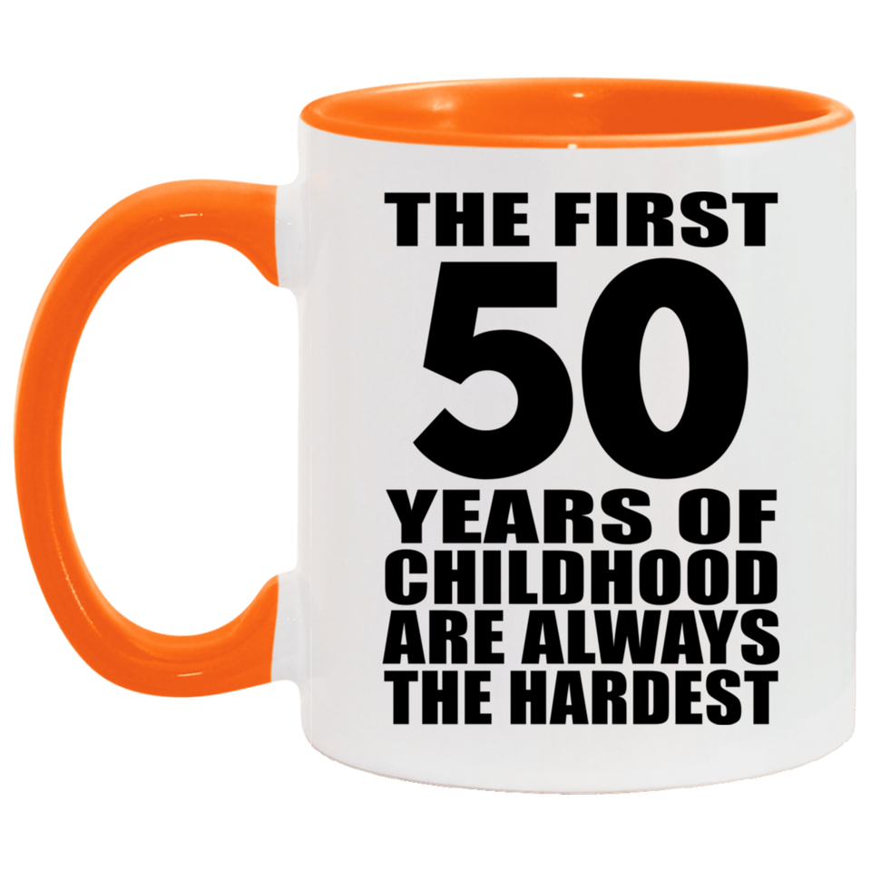 50th Birthday First 50 Years of Childhood Are The Hardest - 11oz Accent Mug Orange