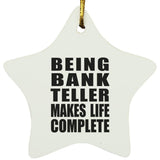 Being Bank Teller Makes Life Complete - Star Ornament