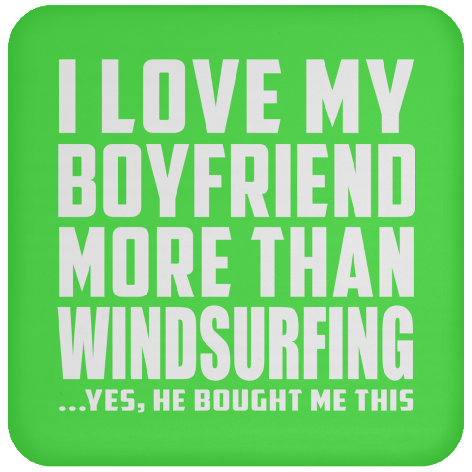 I Love My Boyfriend More Than Windsurfing - Drink Coaster