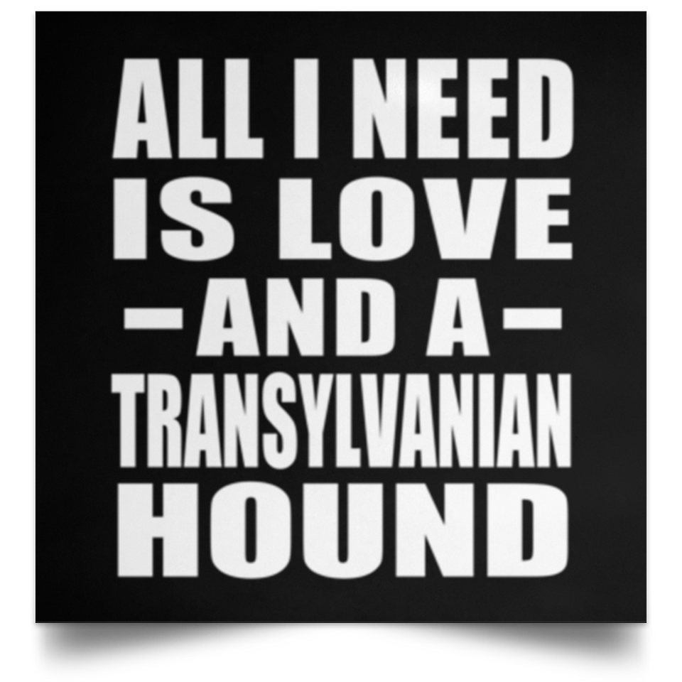 All I Need Is Love And A Transylvanian Hound - Poster Square