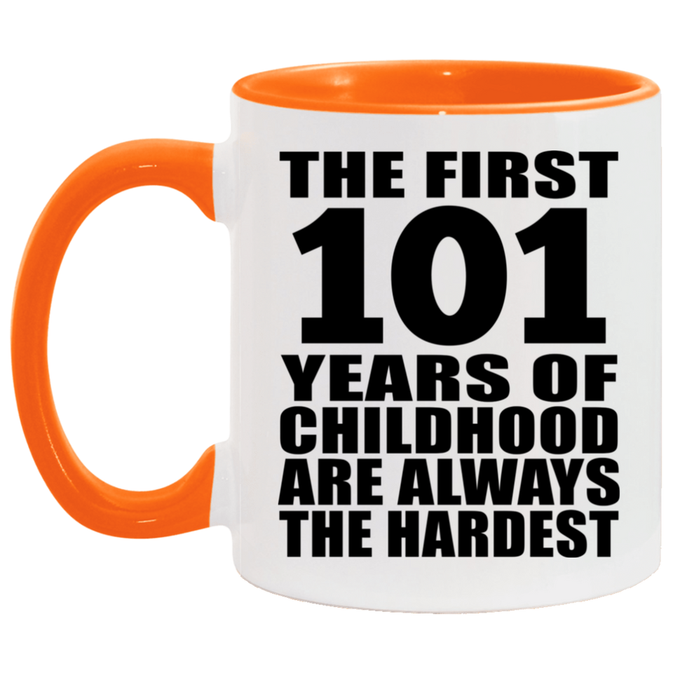 101st Birthday First 101 Years of Childhood Are The Hardest - 11oz Accent Mug Orange