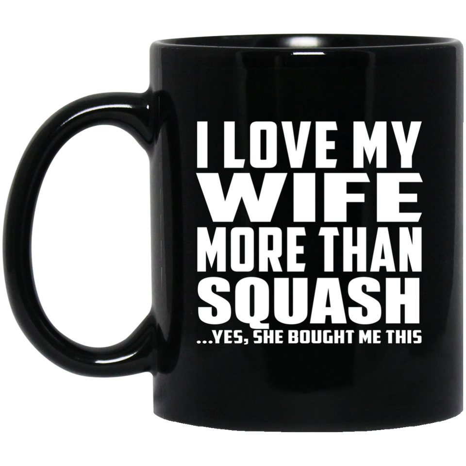I Love My Wife More Than Squash - 11 Oz Coffee Mug Black