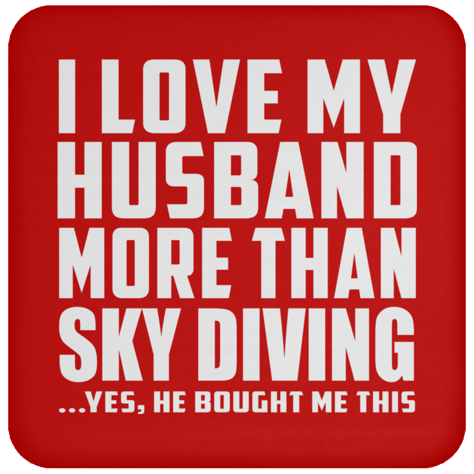 I Love My Husband More Than Sky Diving - Drink Coaster