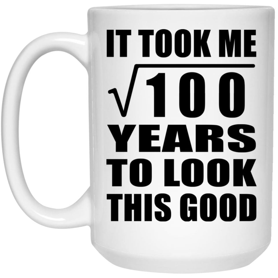 10th Birthday Took Square Root of 100 Years To Look Good - 15oz Coffee Mug
