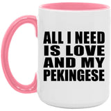 All I Need Is Love And My Pekingese - 15oz Accent Mug Pink