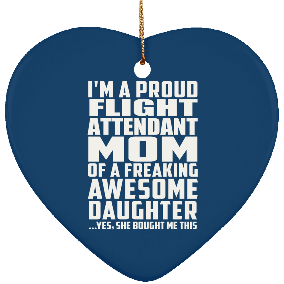 Proud Flight Attendant Mom Of Awesome Daughter - Heart Ornament