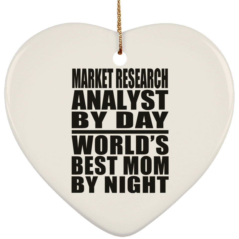 Market Research Analyst By Day World's Best Mom By Night - Heart Ornament