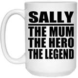 Sally The Mum The Hero The Legend - 15 Oz Coffee Mug