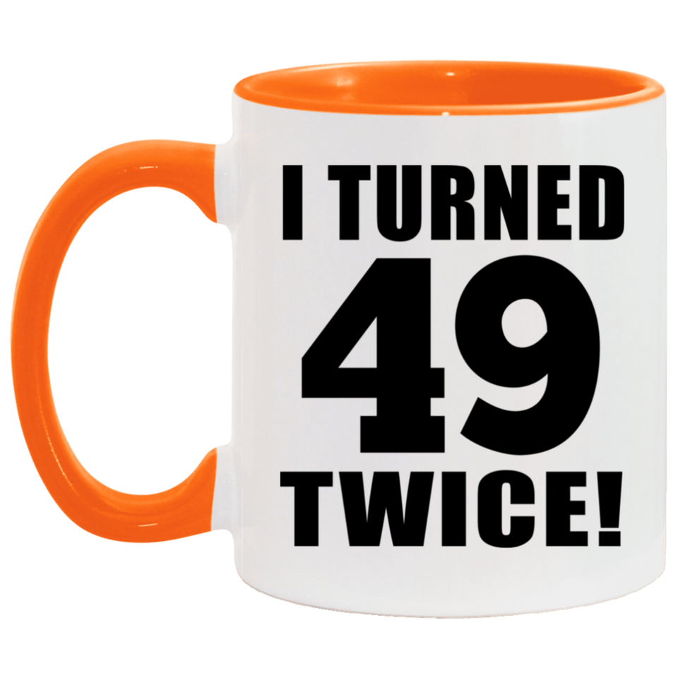 98th Birthday I Turned 49 Twice - 11oz Accent Mug Orange
