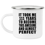 111th Birthday Took 111 Years To Become Awesome & Perfect - 12oz Camping Mug