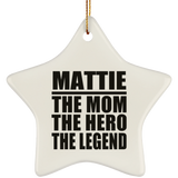 Mattie The Mom The Hero The Legend - Star Ornament