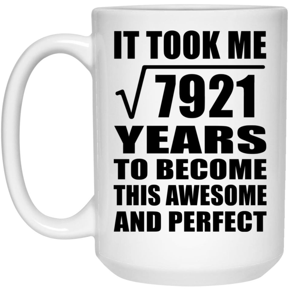 89th Birthday Took Square Root of 7921 Years To Awesome - 15oz Coffee Mug