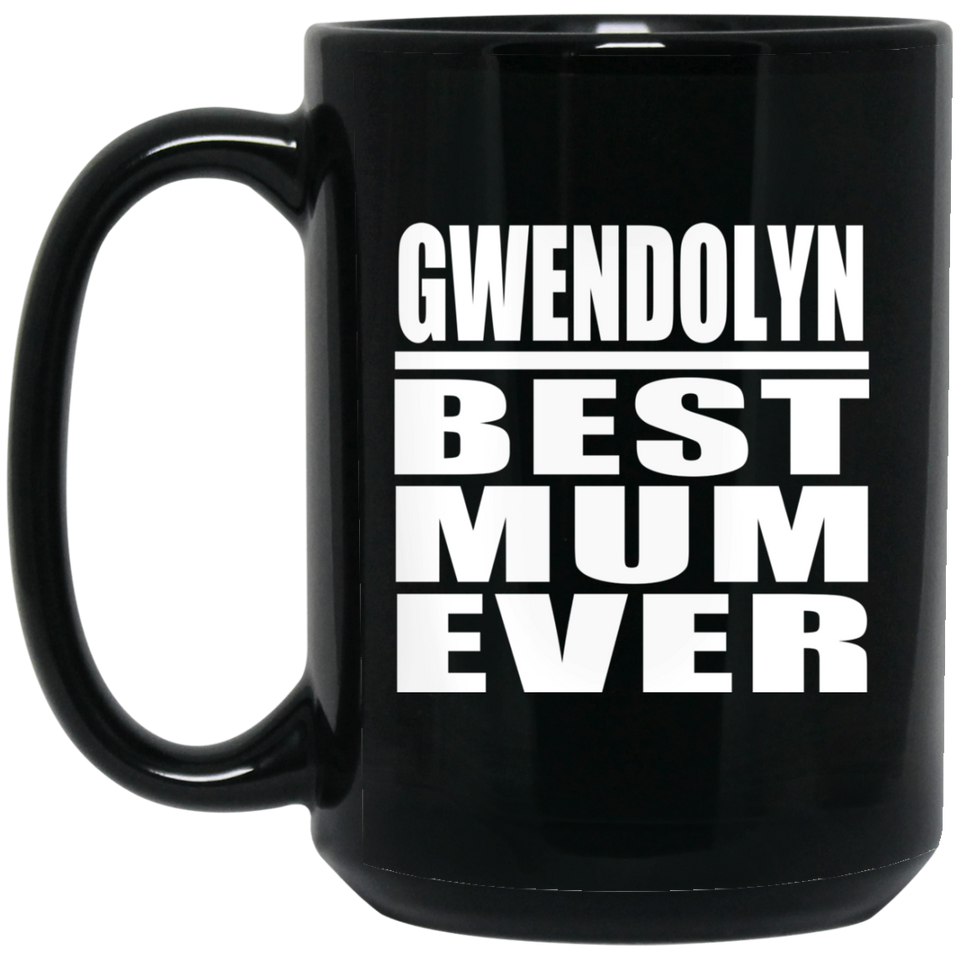 Gwendolyn Best Mum Ever - 15 Oz Coffee Mug Black