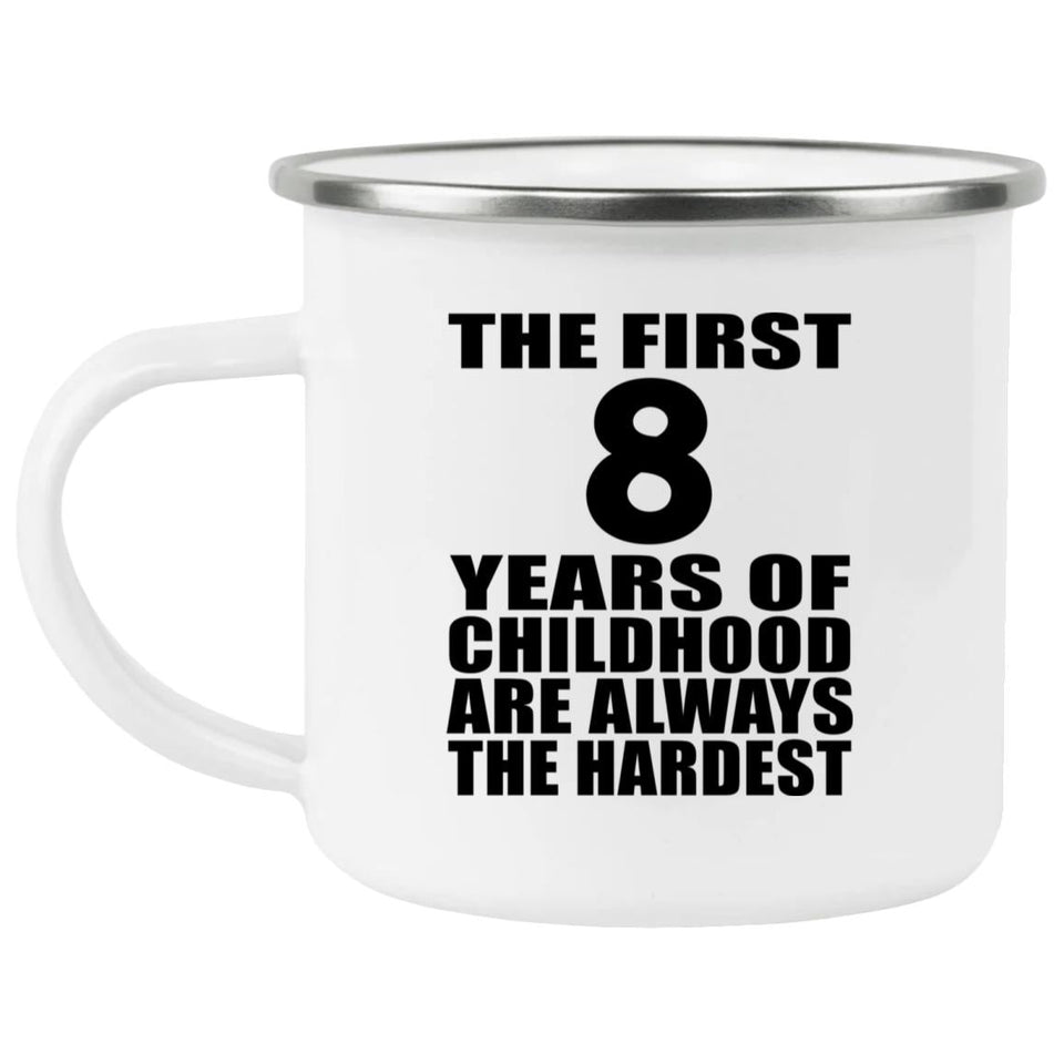 8th Birthday First 8 Years of Childhood Are The Hardest - 12oz Camping Mug