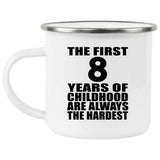 8th Birthday First 8 Years of Childhood Are The Hardest - 12oz Camping Mug