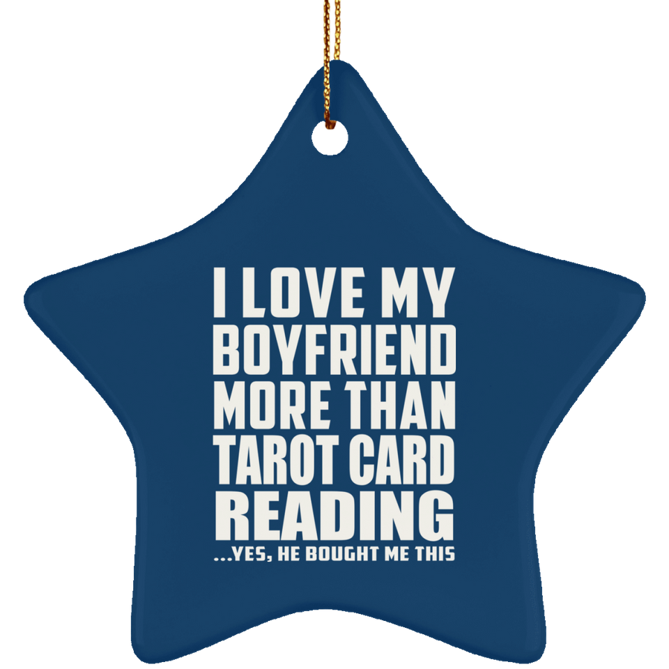 I Love My Boyfriend More Than Tarot Card Reading - Star Ornament