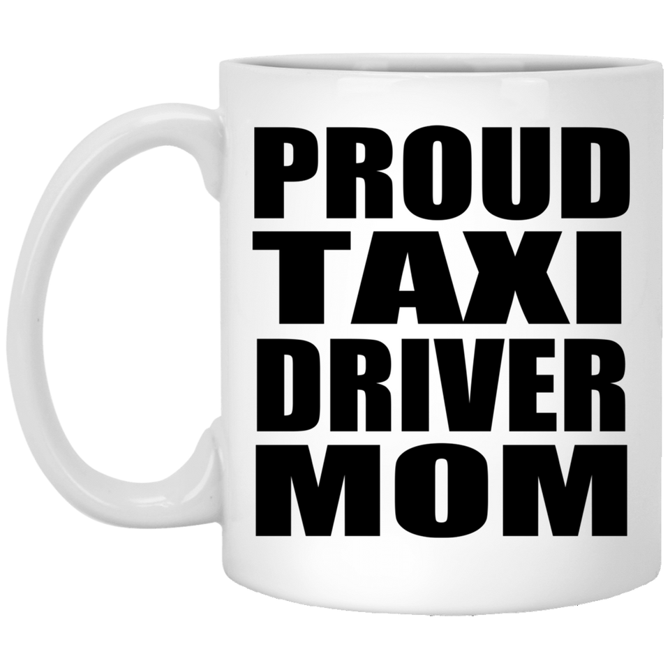 Proud Taxi Driver Mom - 11oz Coffee Mug