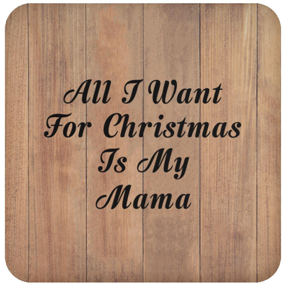 All I Want For Christmas Is My Mama - Drink Coaster C