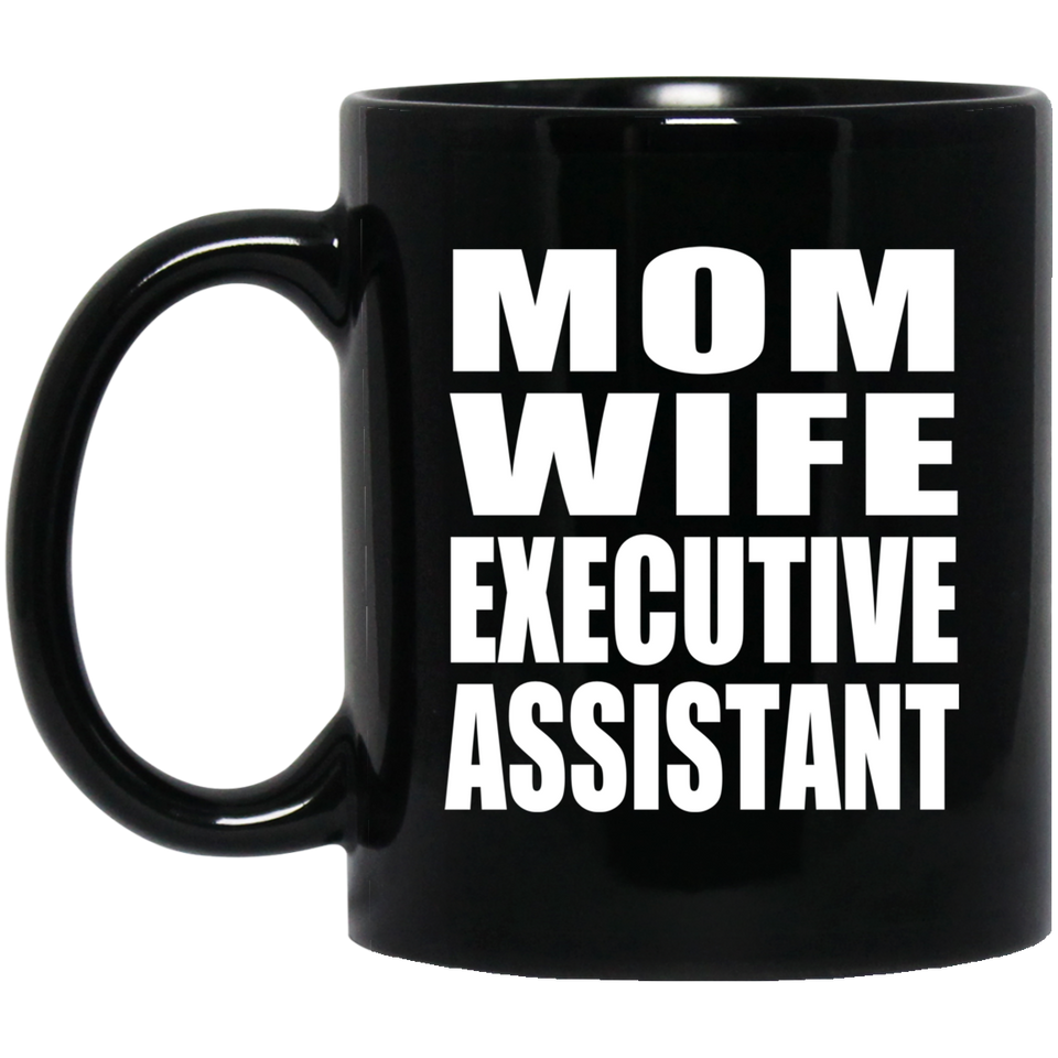 Mom Wife Executive Assistant - 11oz Coffee Mug Black
