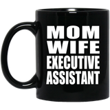 Mom Wife Executive Assistant - 11oz Coffee Mug Black