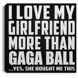 I Love My Girlfriend More Than Gaga Ball - Canvas Square