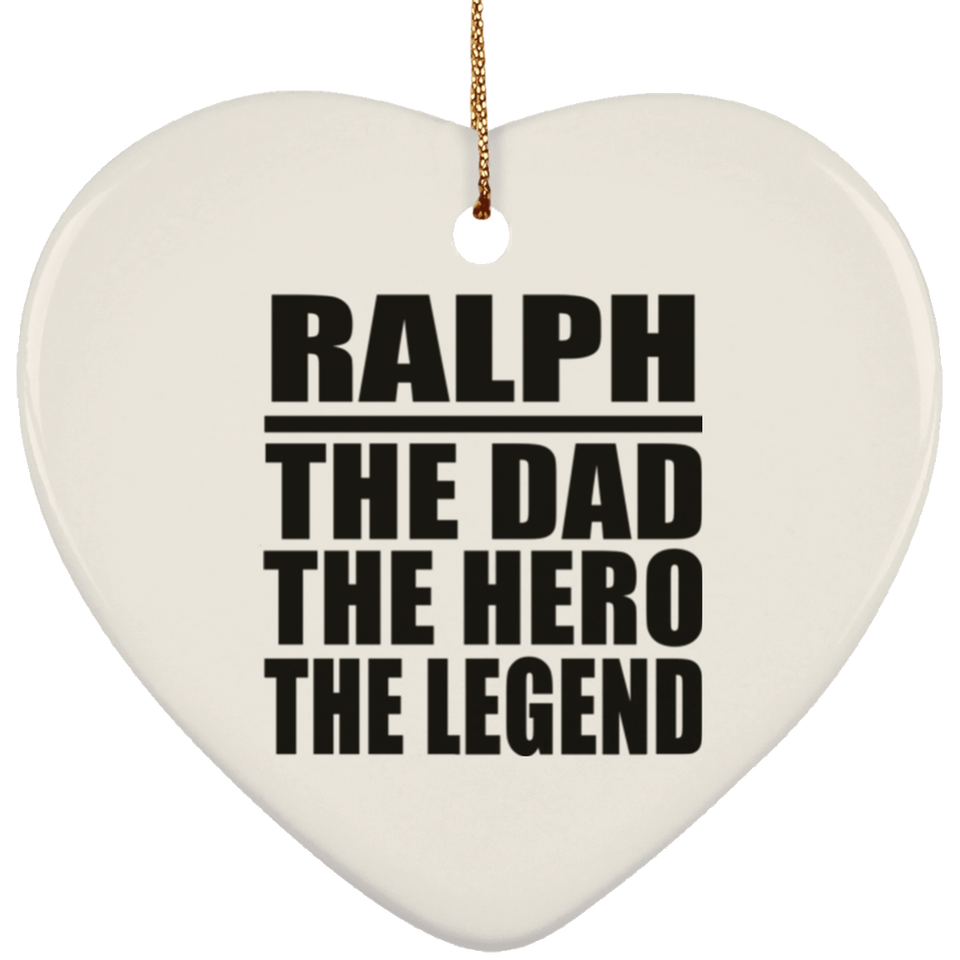 Ralph The Dad The Hero The Legend - Heart Ornament