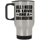 All I Need Is Love And A Dogo Argentino - Silver Travel Mug